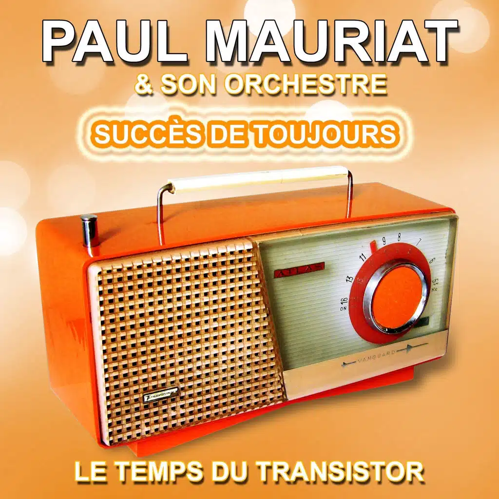 Paul Mauriat et son orchestre : Succès de toujours, grandes mélodies (Le temps du transistor)