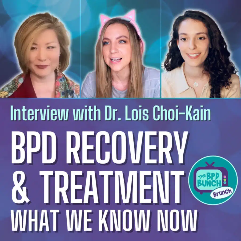 BPD Recovery & Treatment: What We Know Now - Interview w/ Dr. Lois Choi-Kain - The BPD Bunch BRUNCH
