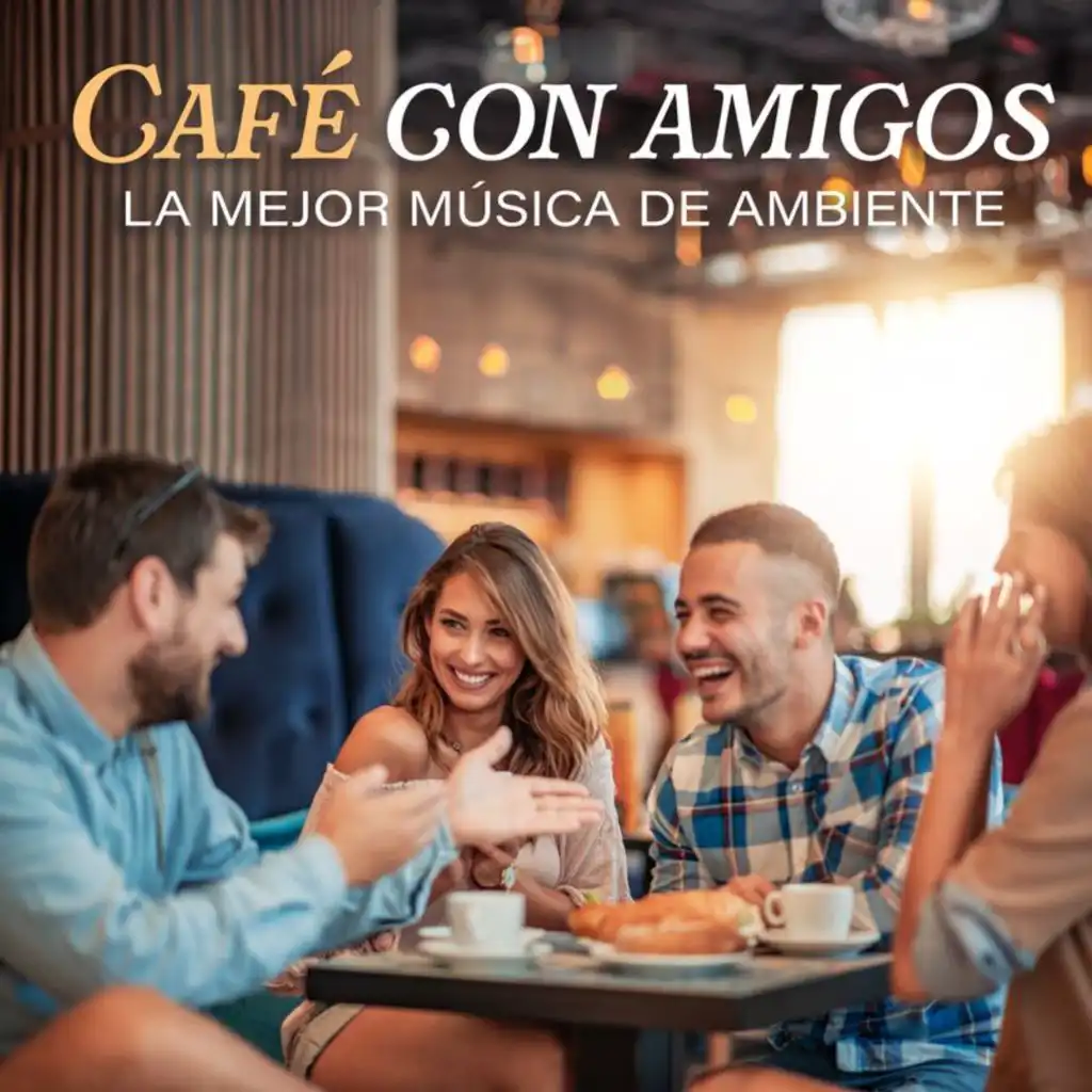 Café Con Amigos - La Mejor Música De Ambiente