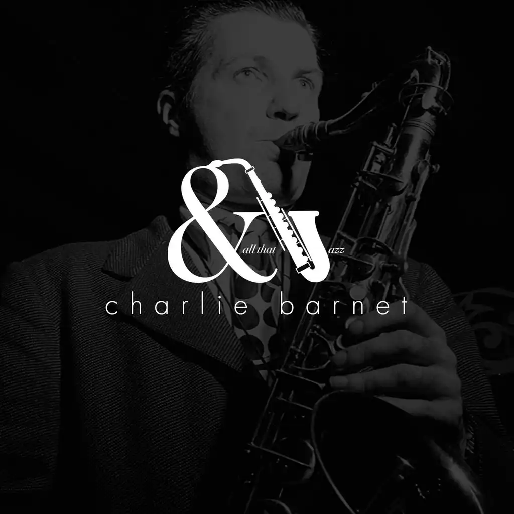 And All That Jazz - Charlie Barnet