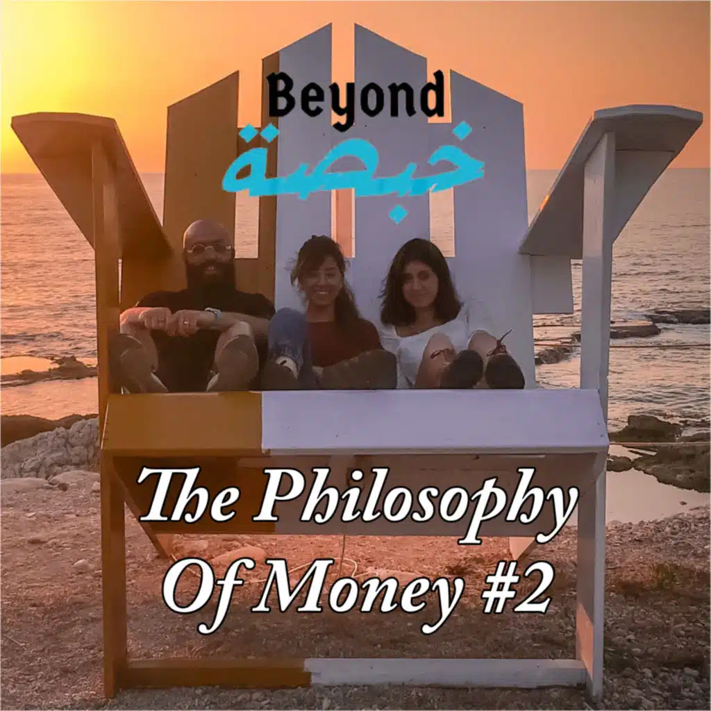 The Philosophy Of Money : The ethical dilemmas of wealth and consumerism | Beyond Khabsa Podcast #2