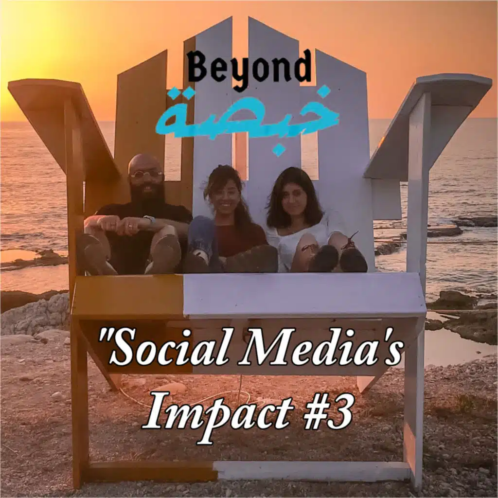 Social Media's Impact : How Social Media Shapes Our World | Beyond Khabsa Podcast #3