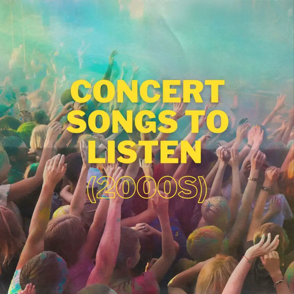 concert songs to listen (2000s)