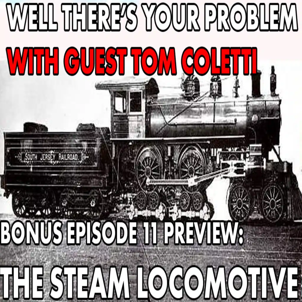 BONUS EPISODE 11 PREVIEW: The Steam Locomotive