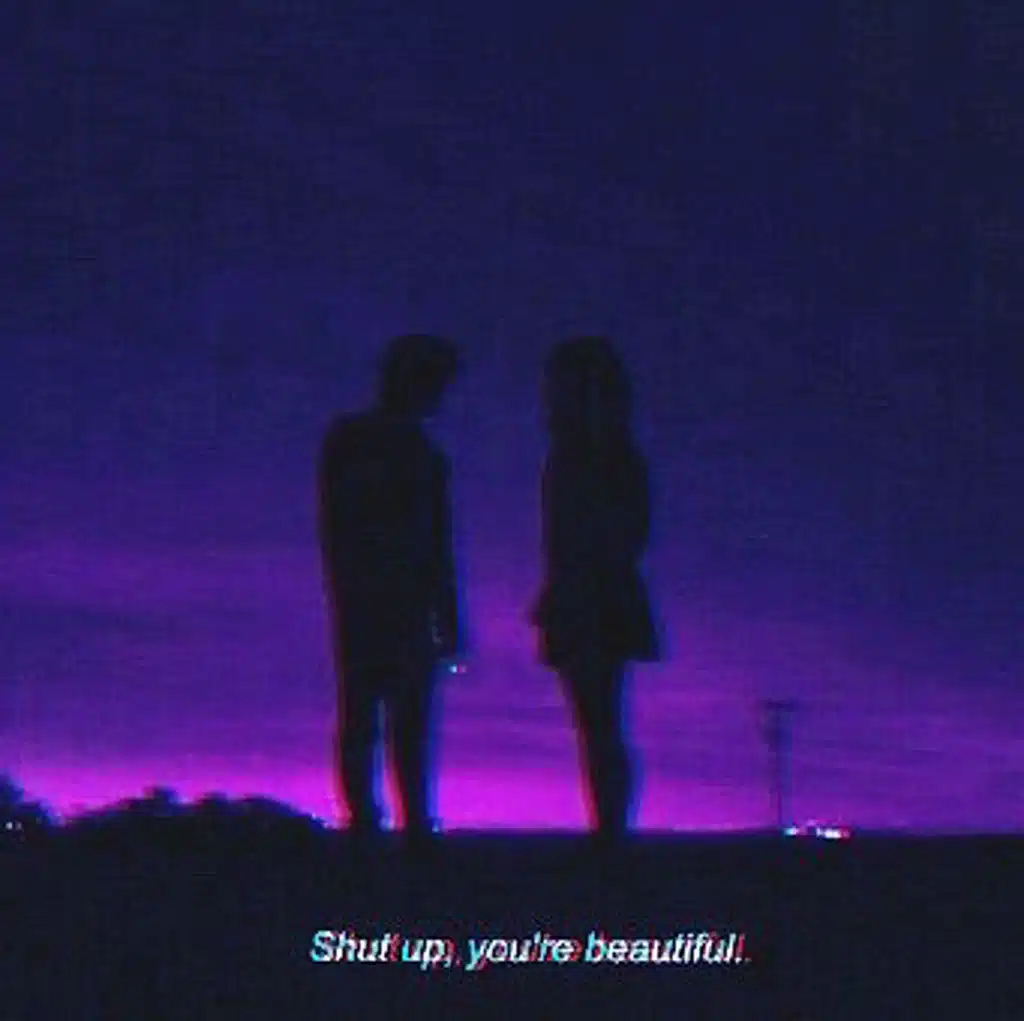 Shut up, you’re beautiful.
