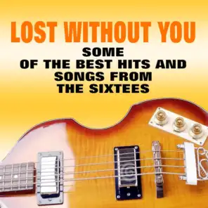Lost Without You (Some of the Best Hits and Songs from the Sixtees)