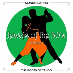 The Roots Of Tango - Jewels Of The 30's, Vol. 7