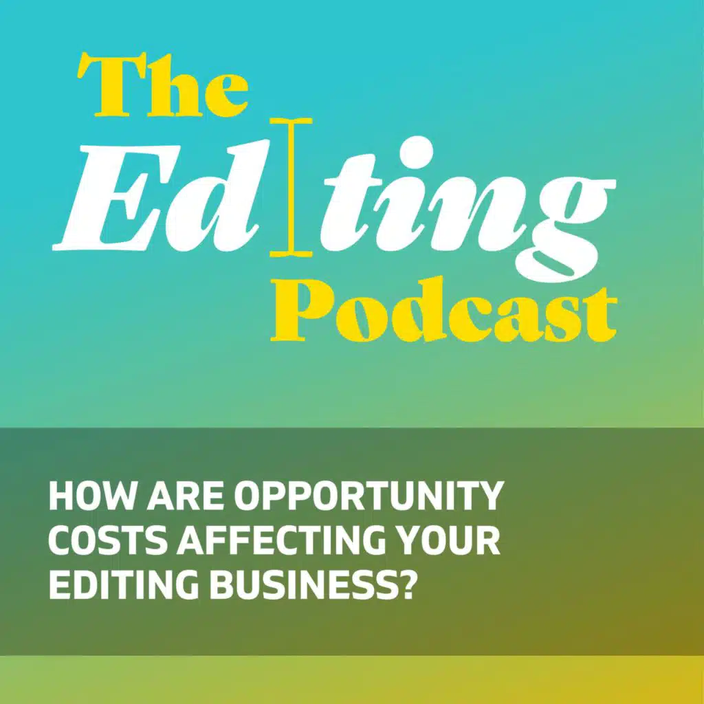 How are opportunity costs affecting your editing business?