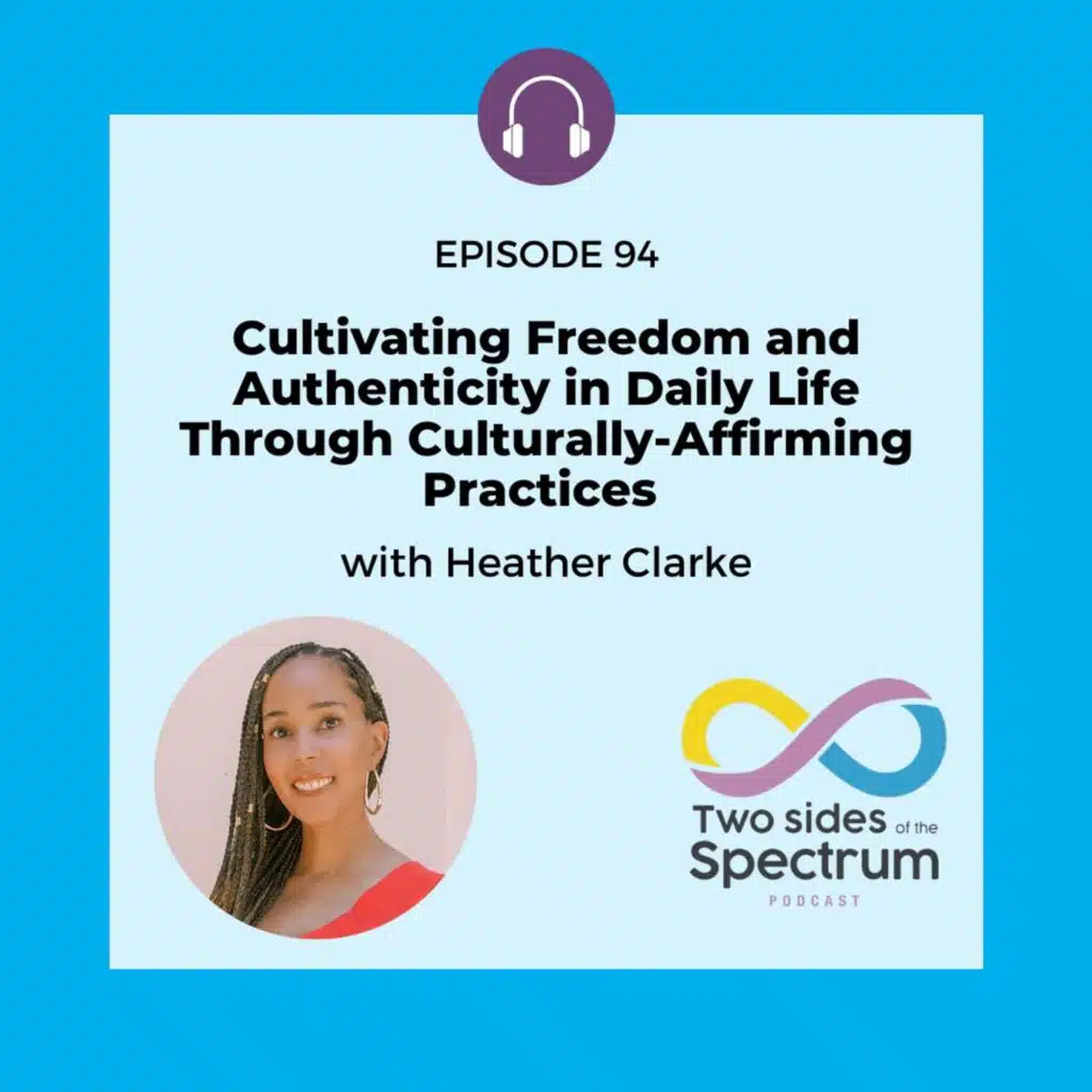 Cultivating Freedom and Authenticity in Daily Life Through Culturally-Affirming Practices with Heather Clarke