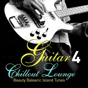 Guitar Chillout Lounge, Vol. 4 (Beauty Balearic Island Tunes)