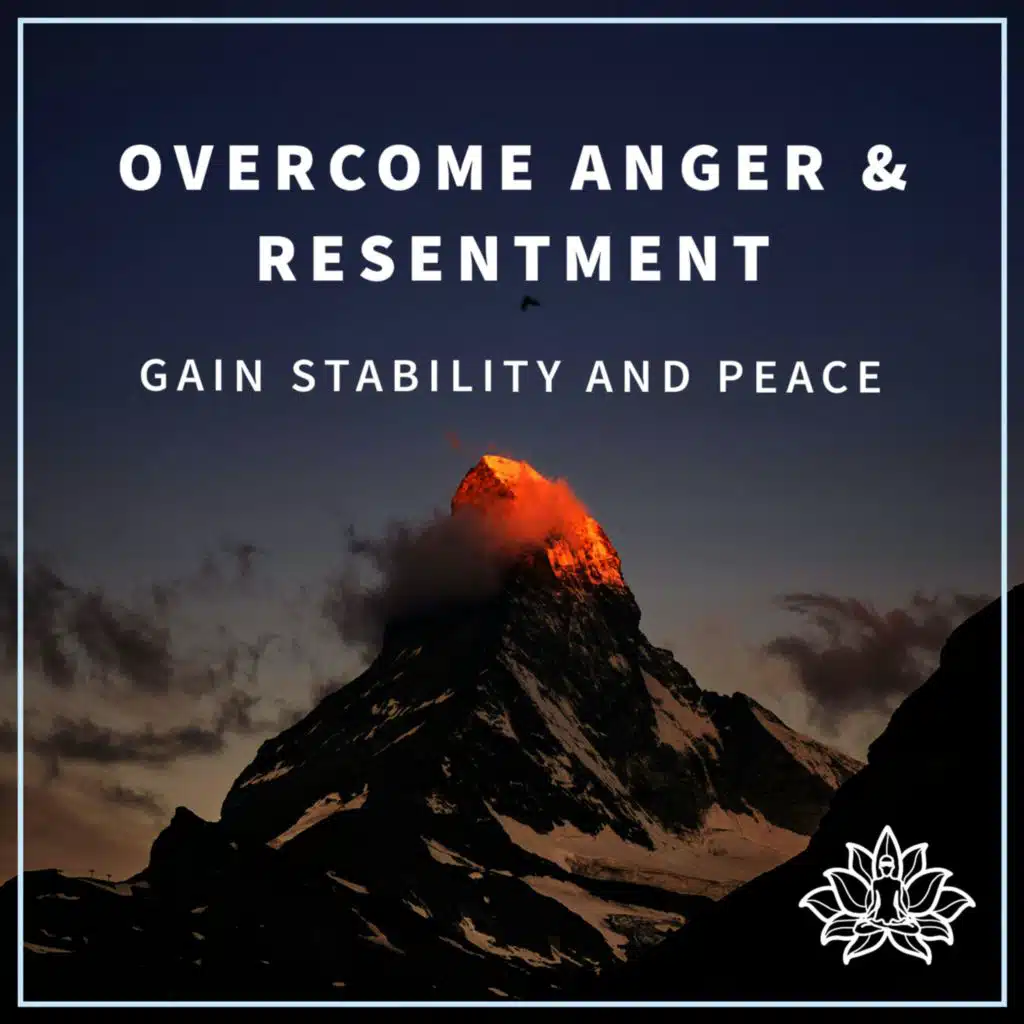 Overcome Anger and Resentment - Gain Stability and Peace 💫 🧘🏼‍♀️