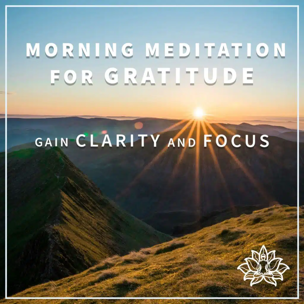 Morning Meditation for Gratitude - Gain Clarity and Focus 🌞