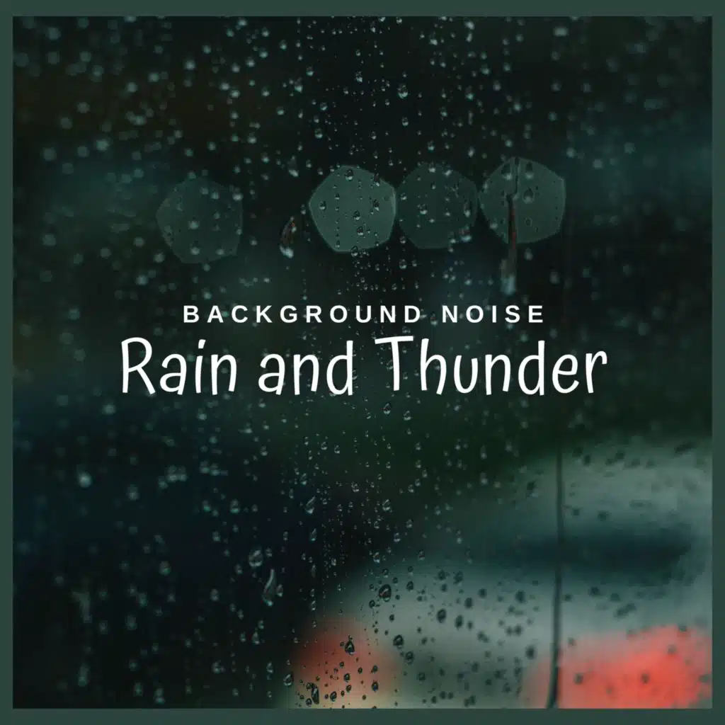 Background Noise: Rain and Thunder (07)