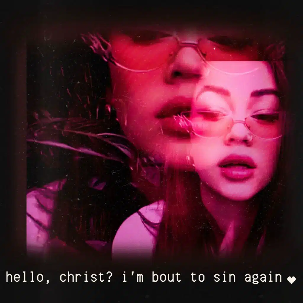 hello christ? i'm bout to sin again
