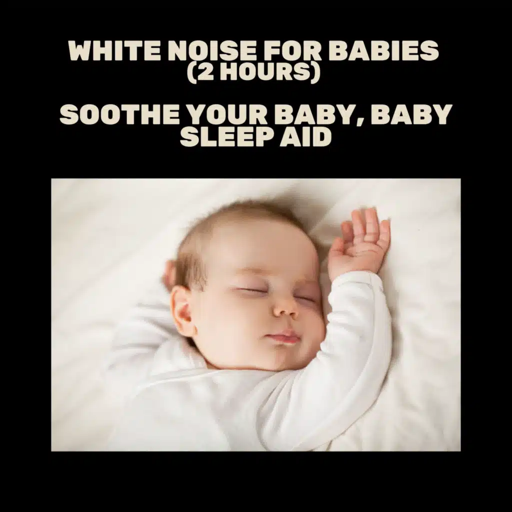 White Noise for Babies (2 Hours) Soothe Your Baby, Baby Sleep Aid