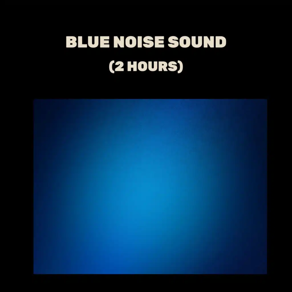 Blue Noise Sound (2 Hours) Very Deep Blue Noise Loop