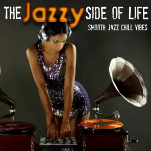 The Jazzy Side of Life (Smooth Jazz Chill Vibes)