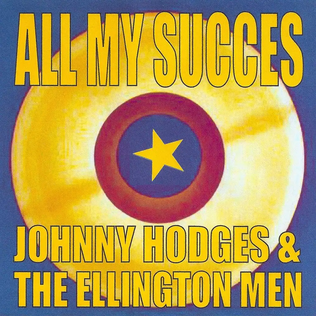 All My Succes - Johnny Hodges & the Ellington Men