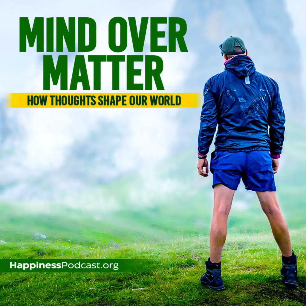 #483 Mind Over Matter: How Thoughts Shape Our World