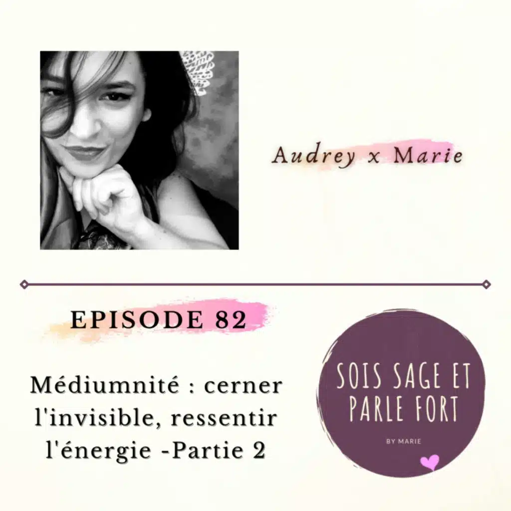 Médiumnité : cerner l'invisible, ressentir l'énergie, avec Audrey - Partie 2