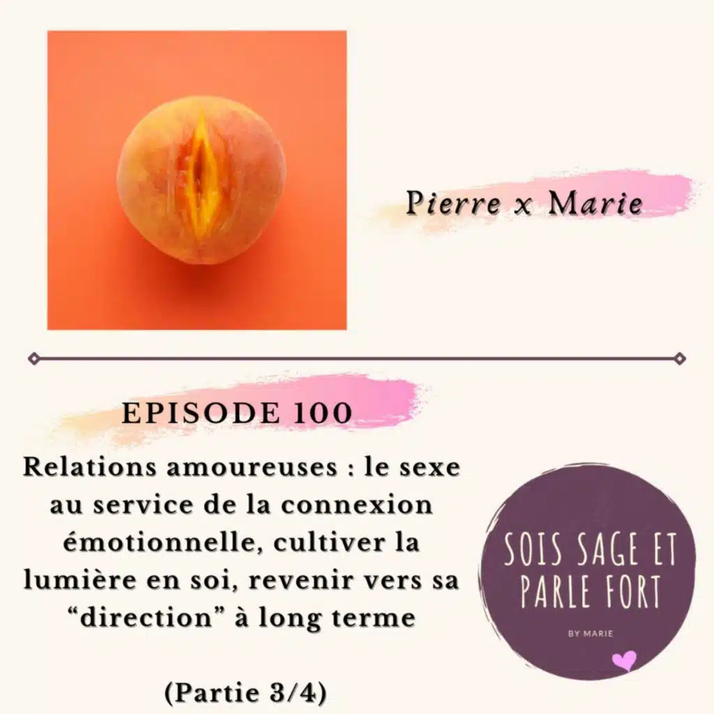 Relations amoureuses : le sexe au service de la connexion émotionnelle, cultiver la lumière en soi, revenir vers sa “direction” à long terme (3/4)