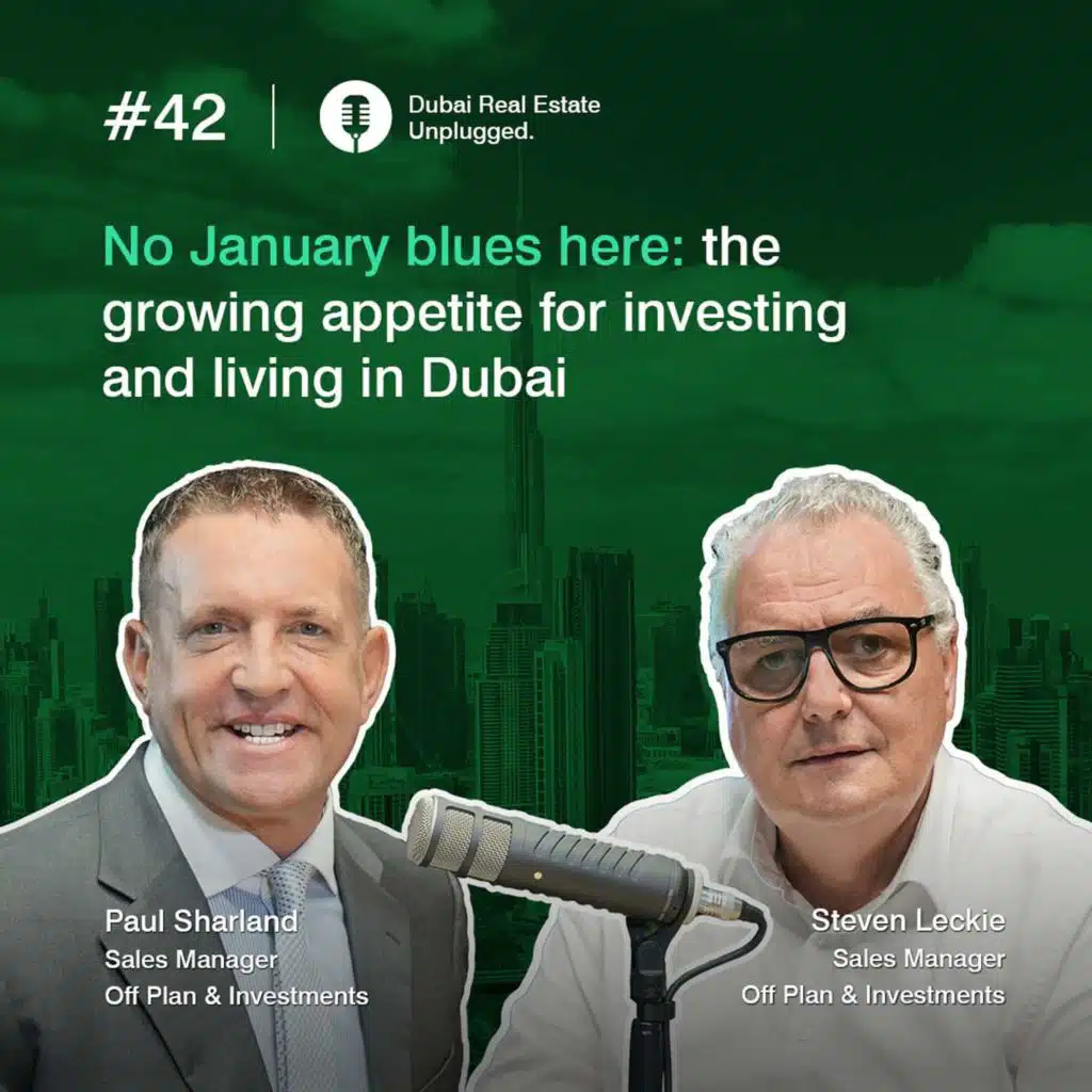 Paul & Steven: The Growing Appetite for Investing and Living in Dubai - No January Blues Here!