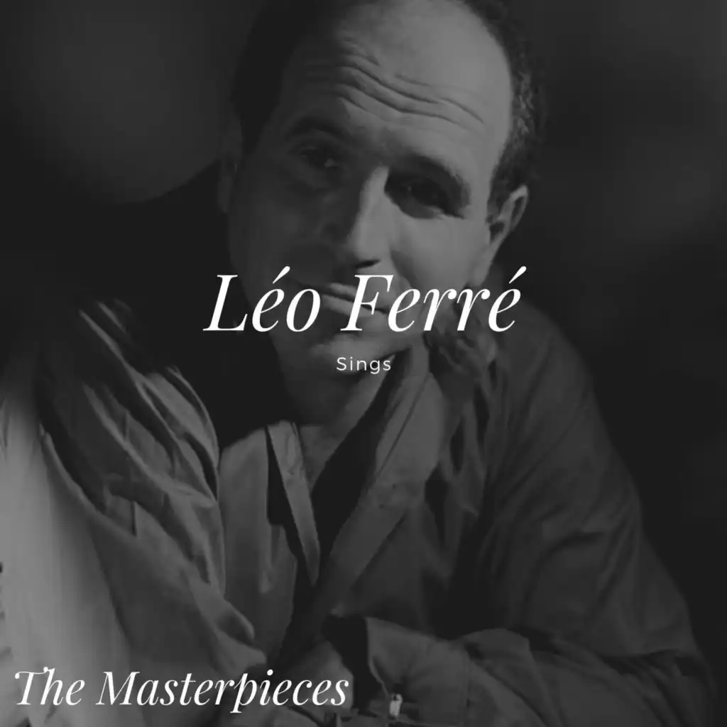 Léo Ferré Sings - The Masterpieces
