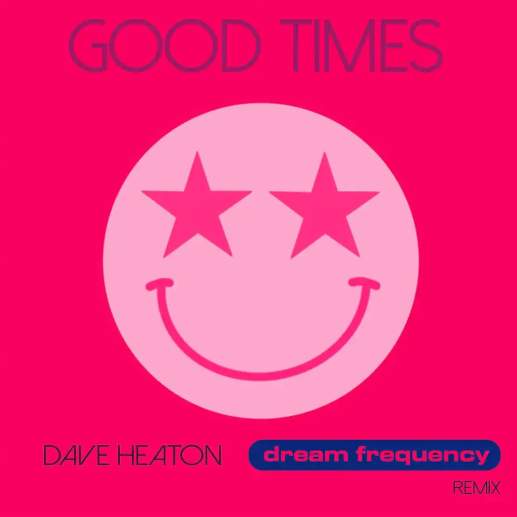 Good Times (Dave Heaton, Dream Frequency Remix Radio Edit)