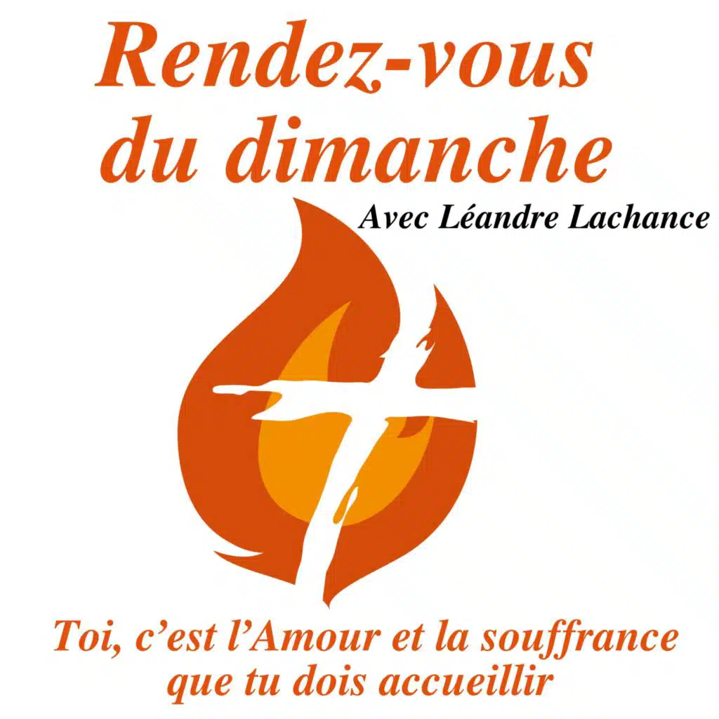 Rendez-Vous du Dimanche – 19 mai 2024 - Toi, c’est l’Amour et la souffrance que tu dois accueillir