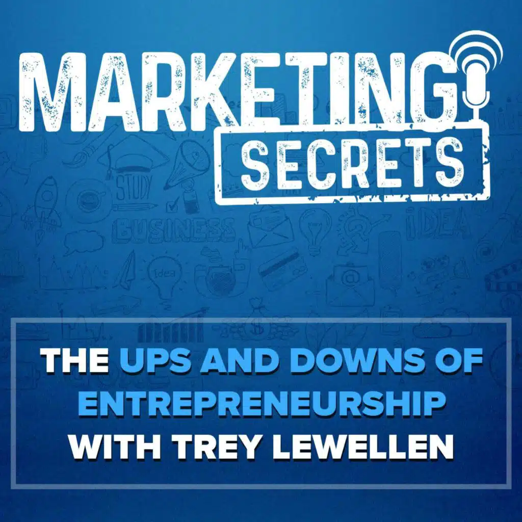 The Ups and Downs of Entrepreneurship with Trey Lewellen