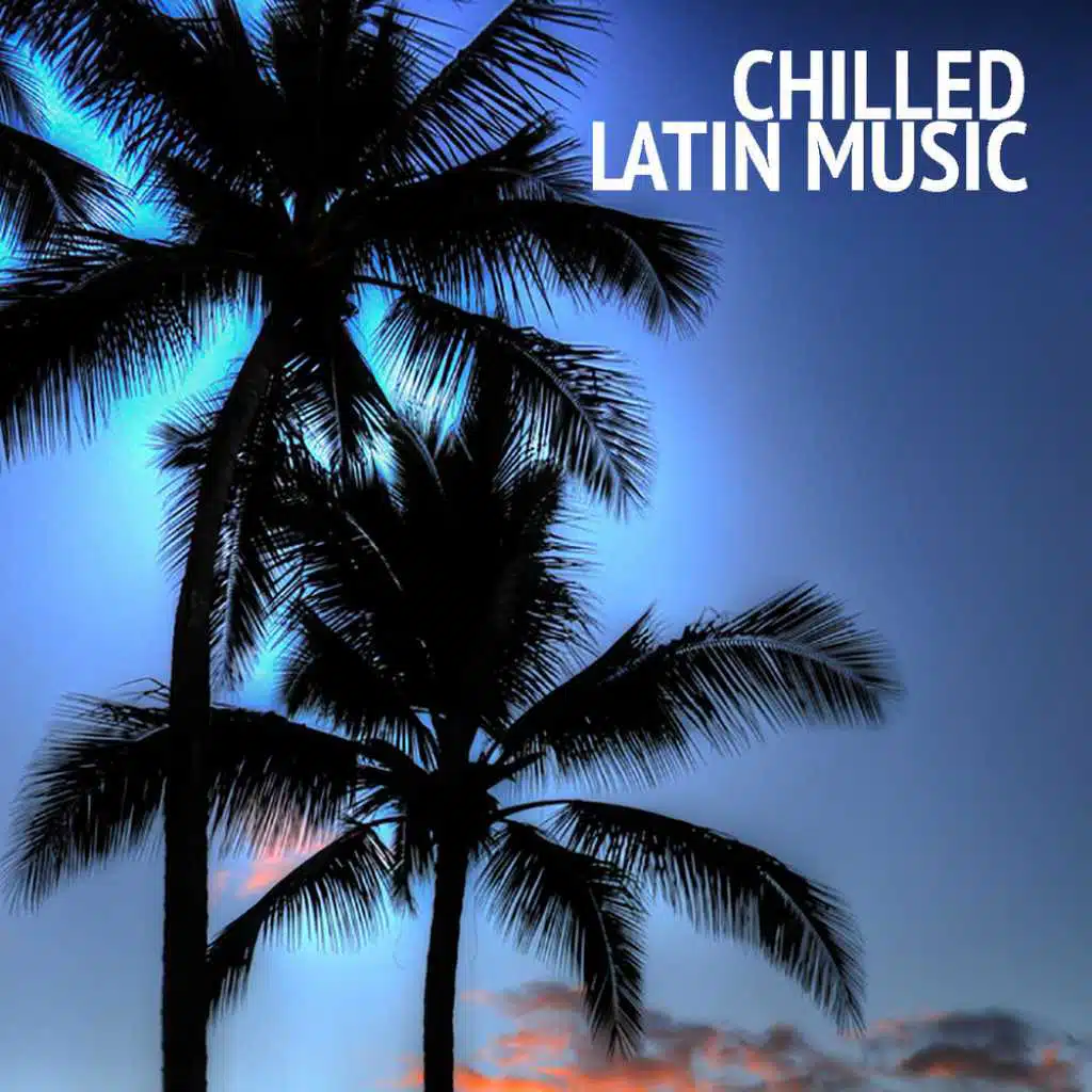 Chilled Latin Music