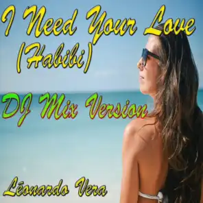 I Need Your Love (Habibi) (DJ Mix Version)