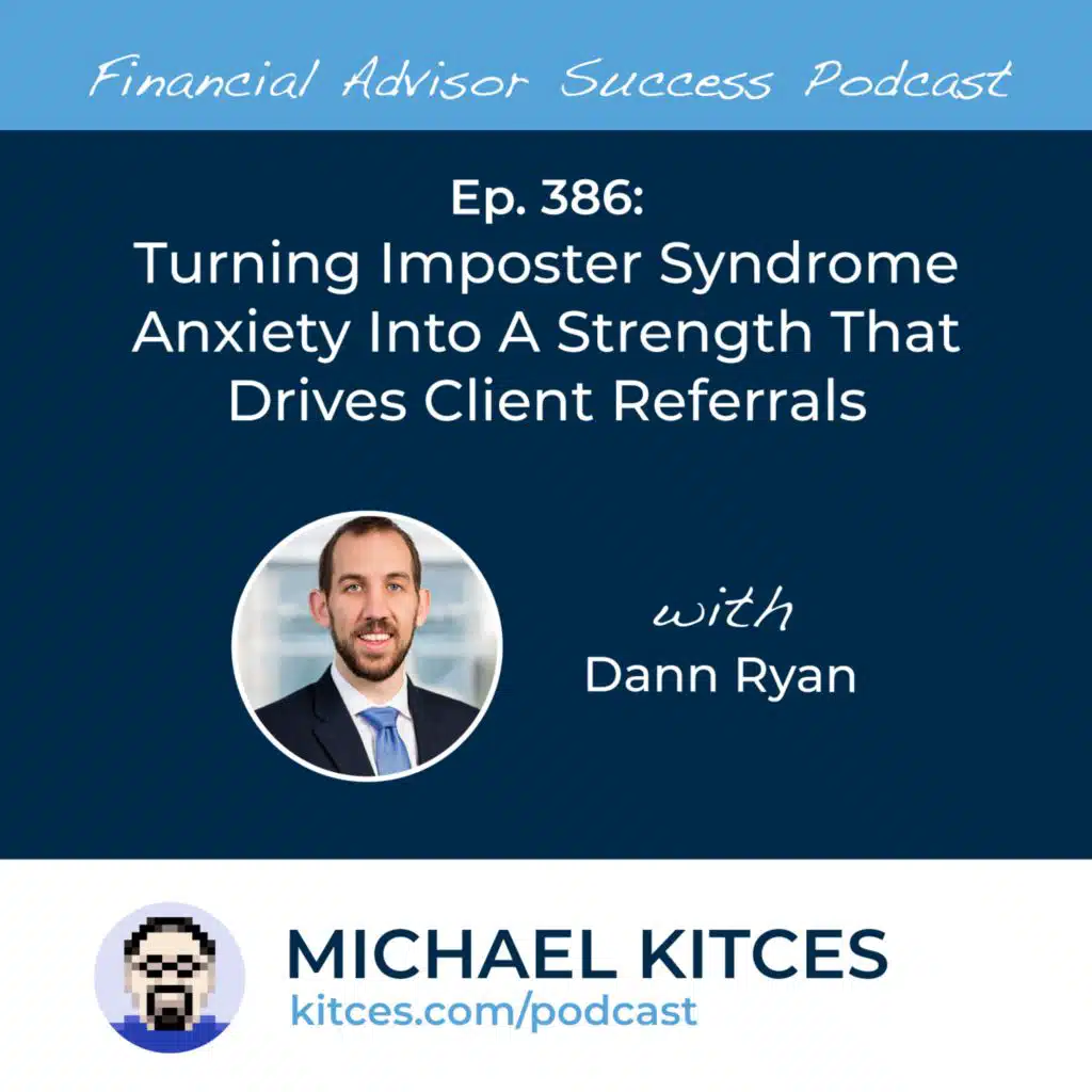 Ep 386: Turning Impostor Syndrome Anxiety Into A Strength That Drives Client Referrals with Dann Ryan