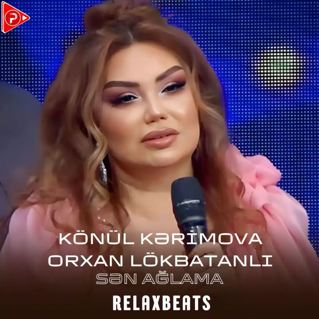 Sən Ağlama (feat. Könül Kərimova & Orxan Lökbatanlı)