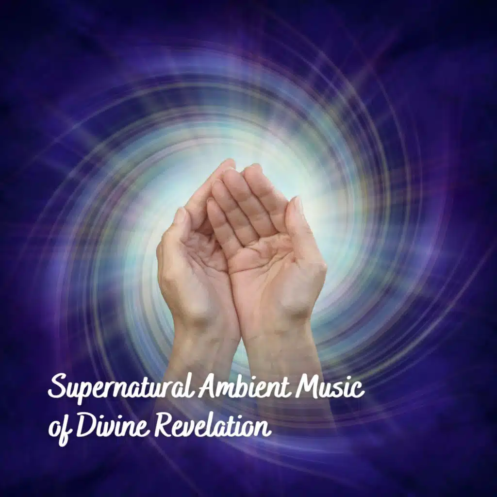Supernatural Ambient Music of Divine Revelation