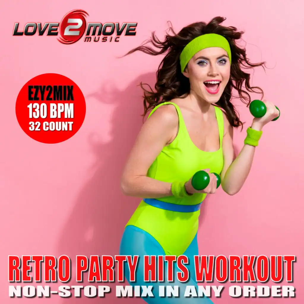 Retro Party Hits Workout (Non-Stop Mix in Any Order) (Ezy2Mix Workout Version 130 BPM)