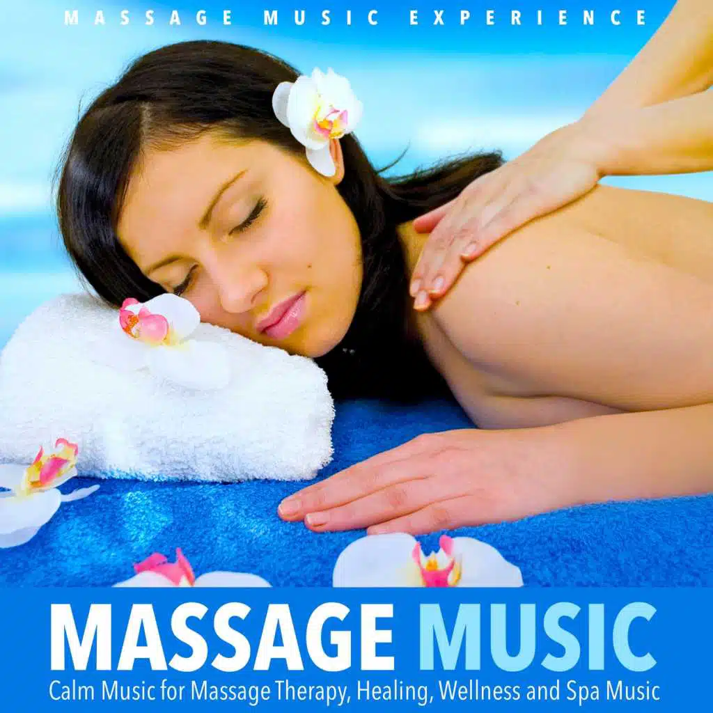 Massage Music: Calm Music for Massage Therapy, Healing, Wellness and Spa Music