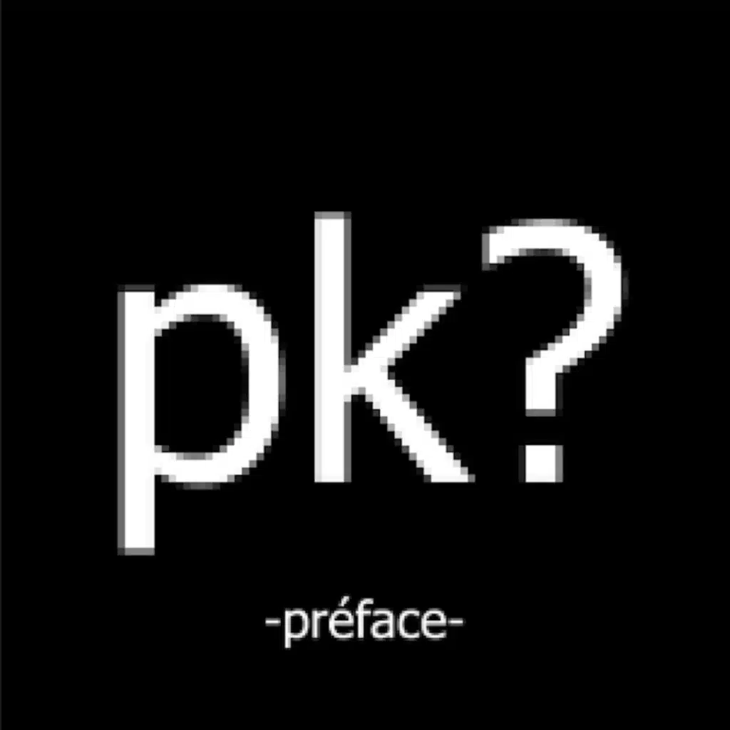 PK? - PRÉFACE