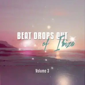 Beat Drops Out Of Ibiza, Vol. 3 (Top 30 Balearic Chill House Tunes)