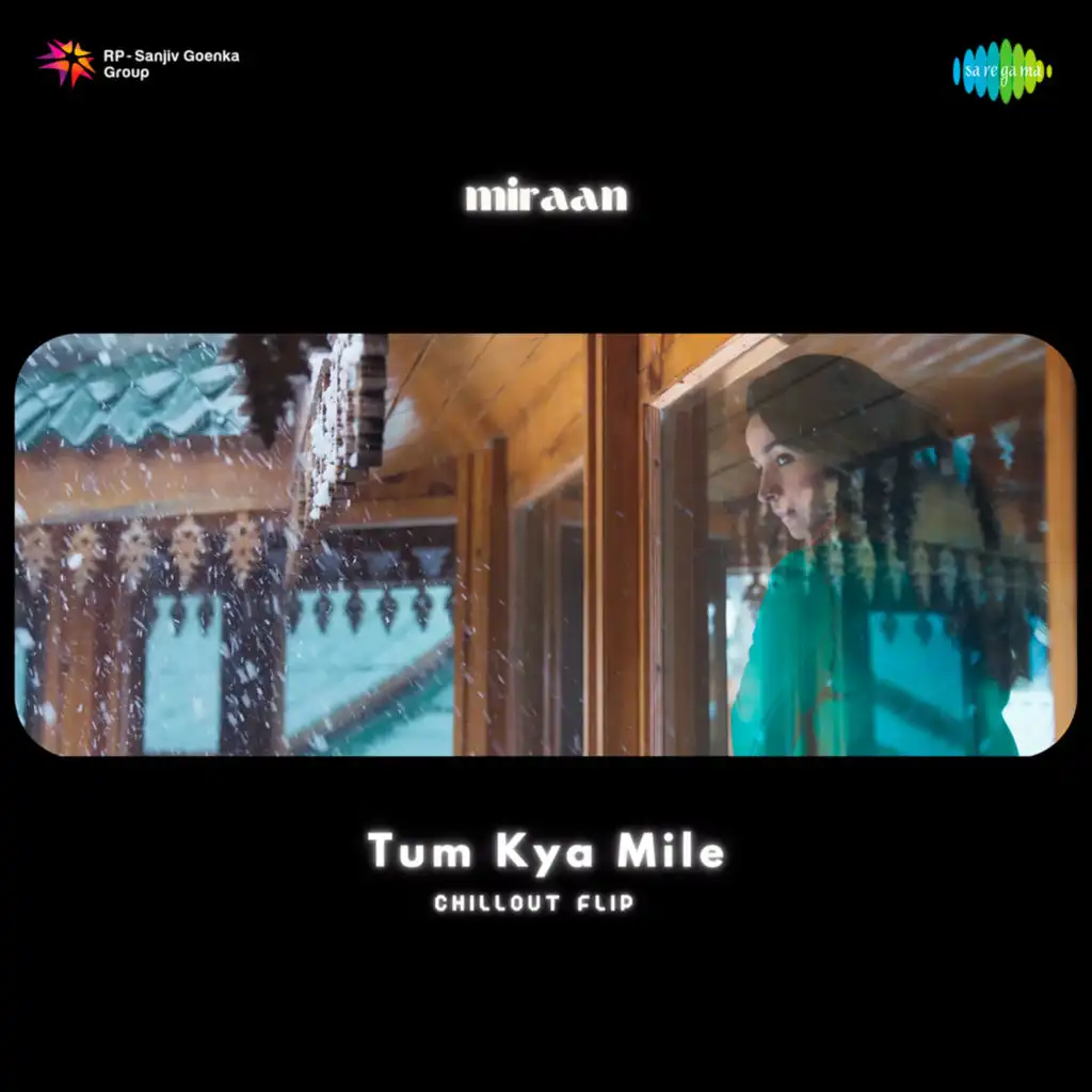 Tum Kya Mile (Chillout Flip) [feat. miraan]