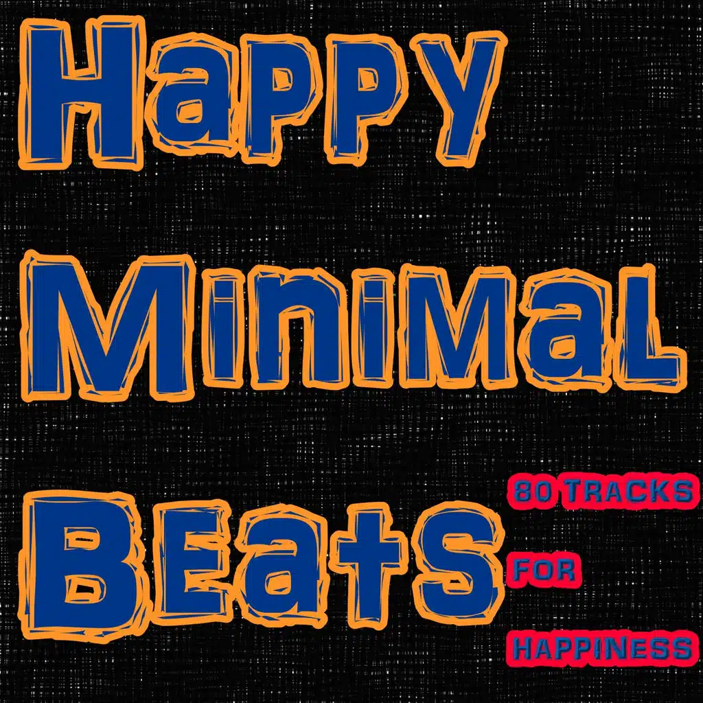 Happy Minimal Beats (80 Tracks For Happiness)