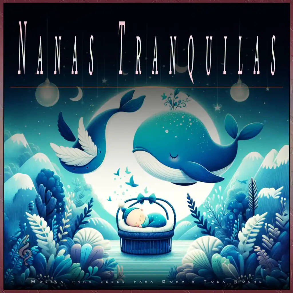 Nanas Tranquilas: Música para bebés para Dormir Toda Noche