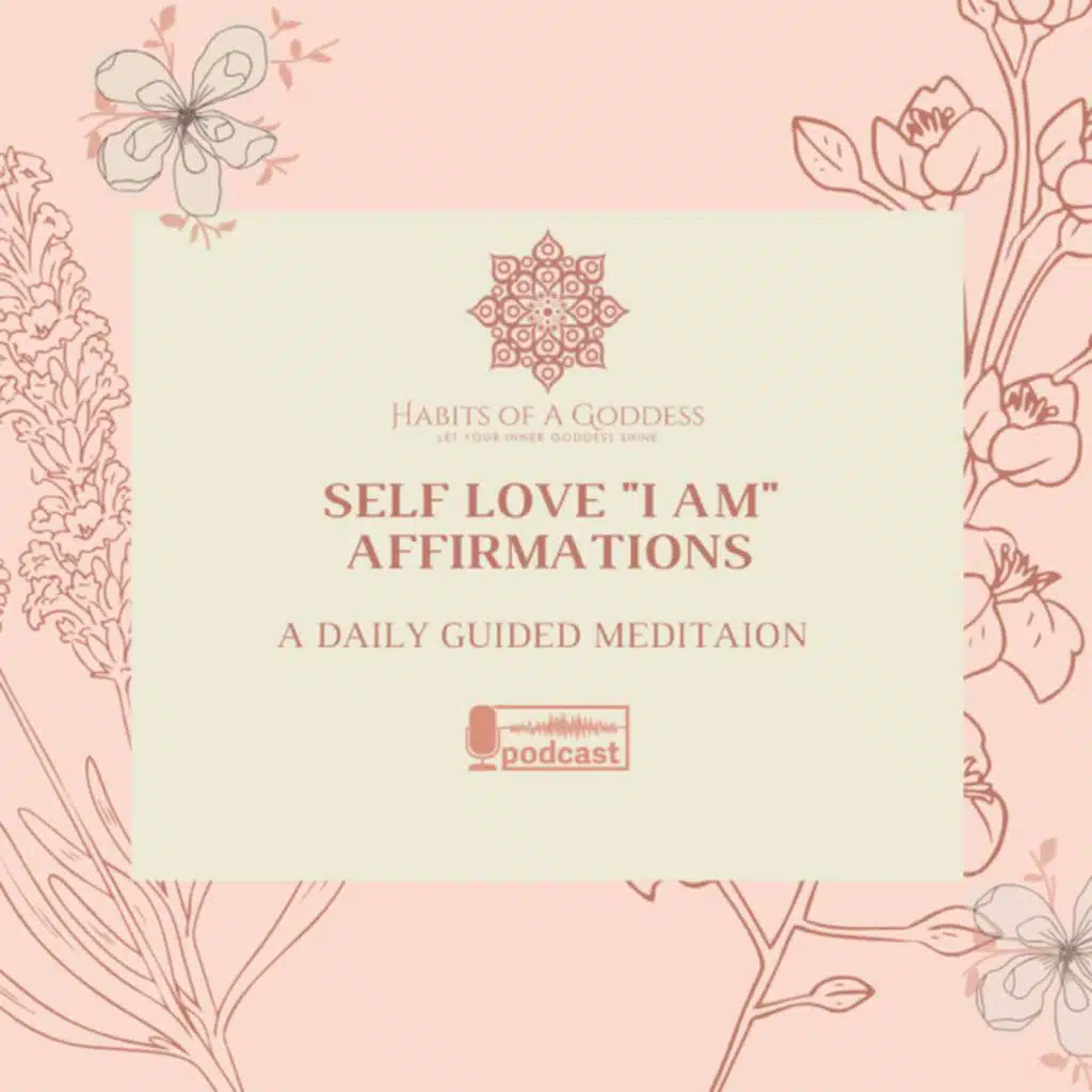 SELF LOVE "I AM" AFFIRMATIONS | HABITS OF A GODDESS