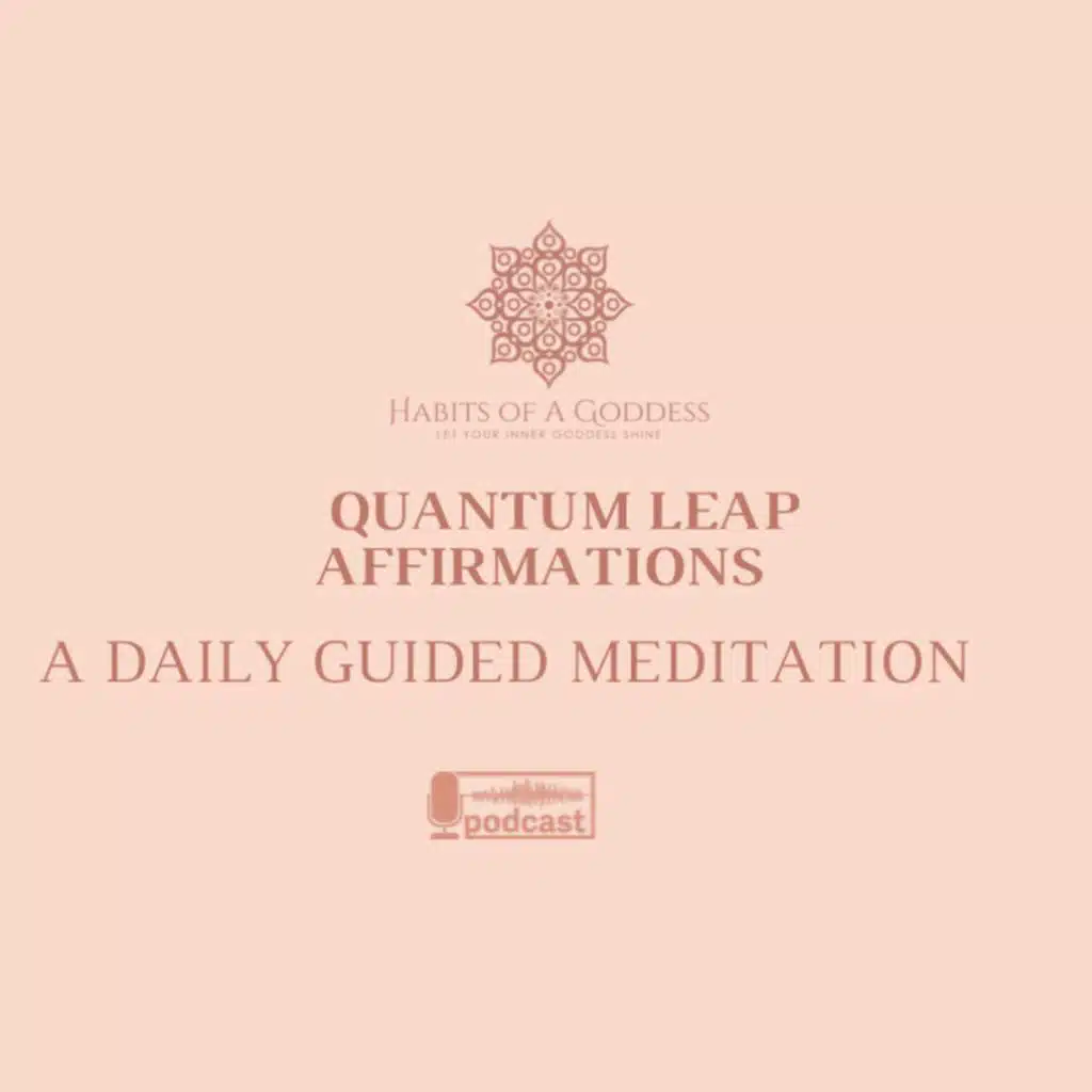 QUANTUM LEAP AFFIRMATIONS | HABITS OF A GODDESS