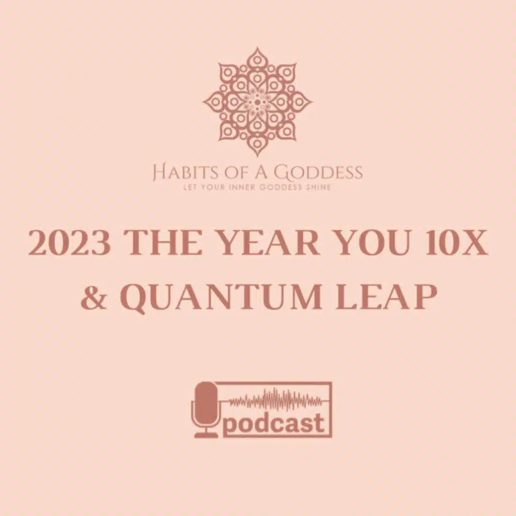 2023 THE YEAR YOU 10X & QUANTUM LEAP | HABITS OF A GODDESS