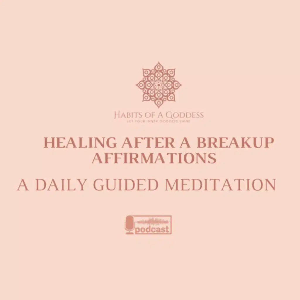 HEALING AFTER A BREAKUP AFFIRMATIONS | HABITS OF A GODDESS