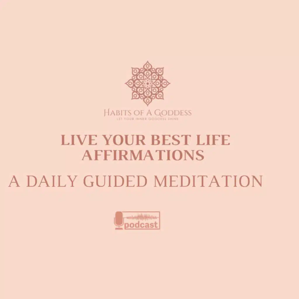 LIVE YOUR BEST LIFE AFFIRMATIONS | HABITS OF A GODDESS