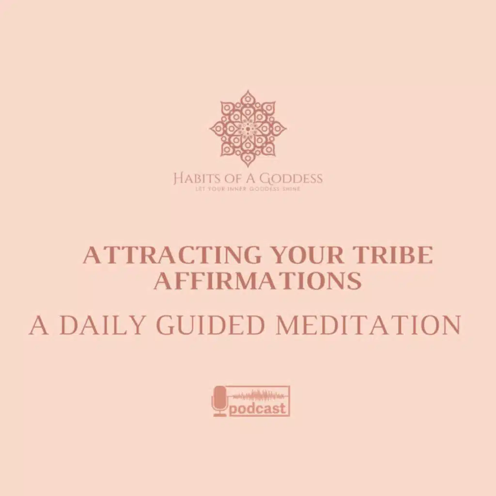 ATTRACTING YOUR TRIBE AFFIRMATIONS | HABITS OF A GODDESS