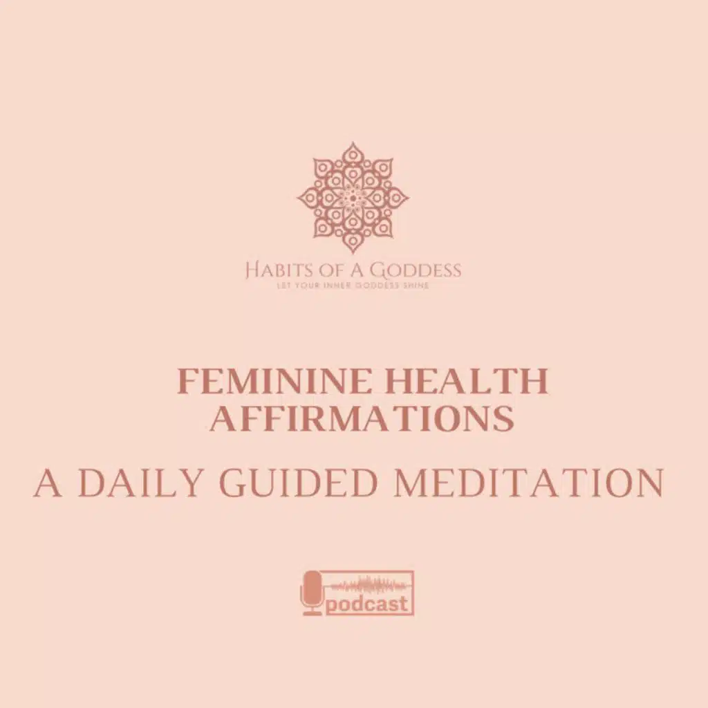 FEMININE HEALTH AFFIRMATIONS | HABITS OF A GODDESS