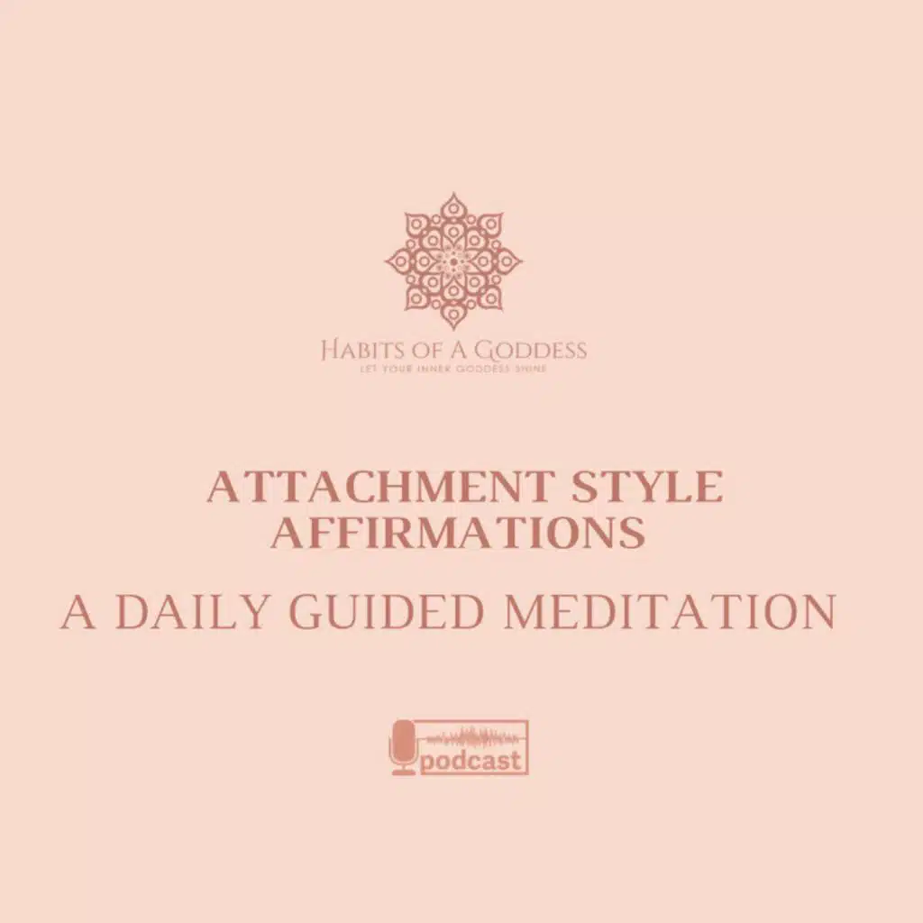 ATTACHMENT STYLE AFFIRMATIONS | HABITS OF A GODDESS